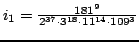 $ i_1=\frac{181^9}{2^{37} \cdot 3^{18} \cdot 11^{14} \cdot 109^3}$