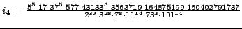 $ i_4=\frac{5^5 \cdot 17\cdot 37^5 \cdot 577\cdot 43133^5 \cdot 3563719\cdot 164...
...791737}{2^{39} \cdot 3^{28} \cdot 7^8 \cdot 11^{14} \cdot 73^3 \cdot 101^{14}}
$
